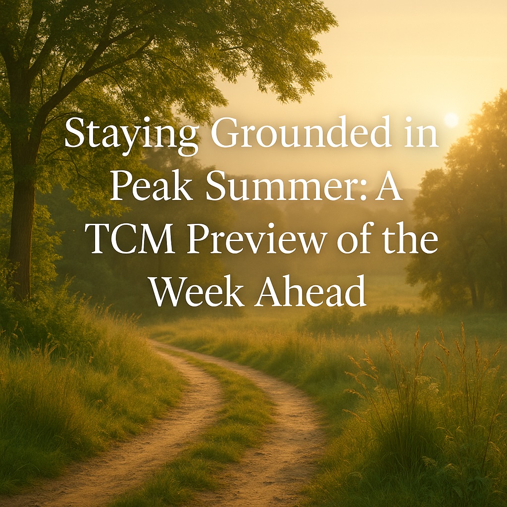 Staying Grounded in Peak Summer: A TCM Preview of the Week Ahead